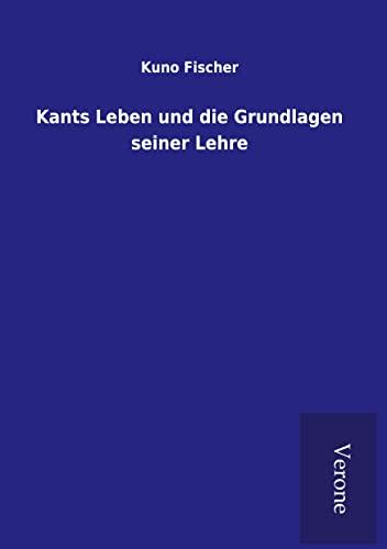 Kants Leben und die Grundlagen seiner Lehre