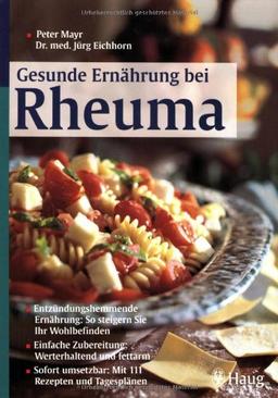 Gesunde Ernährung bei Rheuma: Entzündungshemmende Ernährung: So steigern Sie Ihr Wohlbefinden. Einfache Zubereitung: Werterhaltend und fettarm. Sofort umsetzbar: Mit 111 Rezepten und Tagesplänen