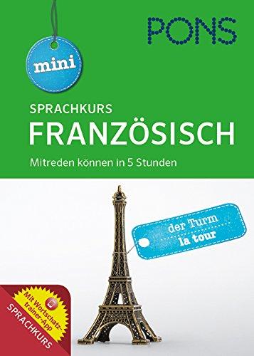 PONS Mini Sprachkurs Französisch: Mitreden können in 5 Stunden. Mit Audio-Training, Audio-Sprachführer und Wortschatztrainer-App.