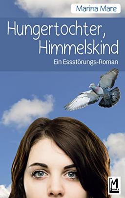 Hungertochter, Himmelskind: Ein Essstörungs-Roman (Lenas Essstörungsgeschichte)