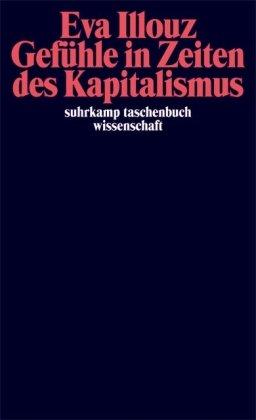 Gefühle in Zeiten des Kapitalismus: Adorno-Vorlesungen 2004: Frankfurter Adorno-Vorlesungen 2004 (suhrkamp taschenbuch wissenschaft)