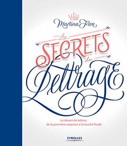 Les secrets du lettrage : le dessin de lettres, de la première esquisse à la touche finale