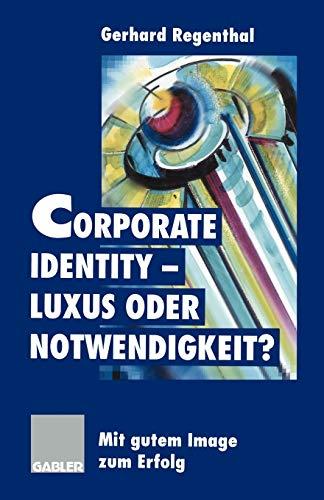 Corporate Identity - Luxus oder Notwendigkeit?: Mit gutem Image zum Erfolg