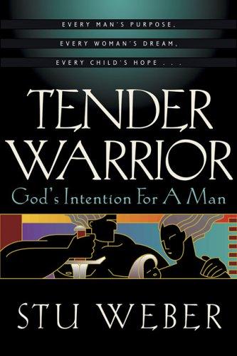 Tender Warrior: God's Intention for a Man