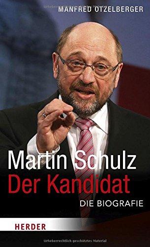 Martin Schulz - Der Kandidat: Die Biografie