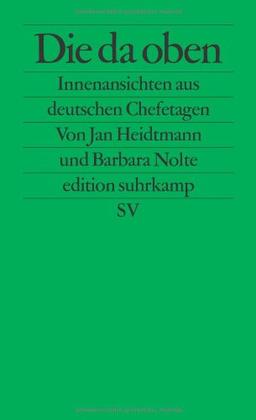 Die da oben: Innenansichten aus deutschen Chefetagen (edition suhrkamp)