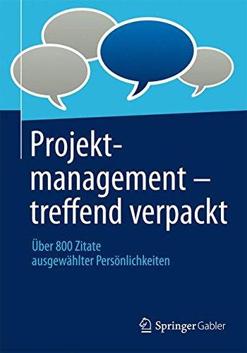 Projektmanagement - treffend verpackt: Über 800 Zitate ausgewählter Persönlichkeiten