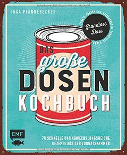 Das große Dosenkochbuch: 70 schnelle und abwechslungsreiche Rezepte aus der Vorratskammer: Grandiose Dose – Tomate, Kichererbsen, Thunfisch, Rote Bete, Pfirsiche