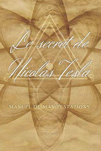 Le secret de Nicolas Tesla: Manuel de manifestations