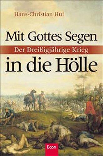 Mit Gottes Segen in die Hölle: Der Dreißigjährige Krieg