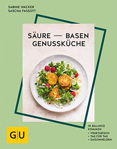 Säure-Basen-Genussküche: In Balance kommen. Vegetarisch, Tag für Tag, Saison-Helden (GU Diät&Gesundheit)