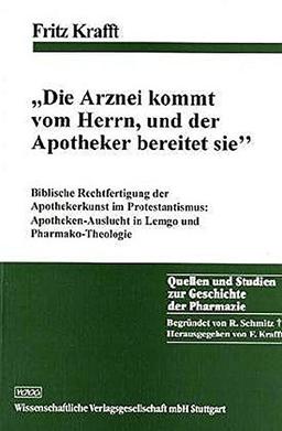 "Die Arznei kommt vom Herrn und der Apotheker bereitet sie": Biblische Rechtfertigung der Apothekerkunst im Protestantismus: Apotheken-Auslucht in Lemgo und Pharmako-Theologie