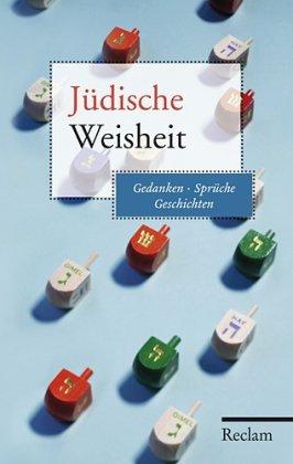 Jüdische Weisheit: Gedanken, Sprüche, Geschichten