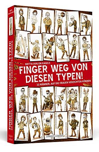 Finger weg von diesen Typen!: 33 Männer, auf die Frauen verzichten könnten