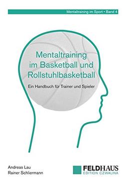 Mentaltraining im Basketball und Rollstuhlbasketball: Ein Handbuch für Trainer und Spieler (Mentaltraining im Sport)