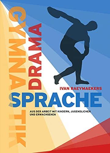 Gymnastik - Drama - Sprache: Aus der Arbeit mit Kindern, Jugendlichen und Erwachsenen