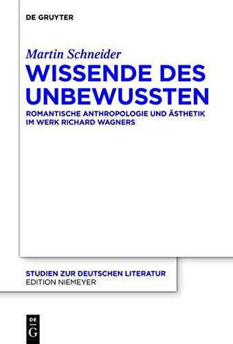 Wissende des Unbewussten: Romantische Anthropologie und Ästhetik im Werk Richard Wagners (Studien zur deutschen Literatur, Band 199)