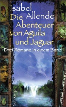 Die Abenteuer von Aguila und Jaguar: Drei Romane in einem Band: Die Stadt der wilden Götter, Im Reich des Goldenen Drachen, Im Bann der Masken (suhrkamp taschenbuch)