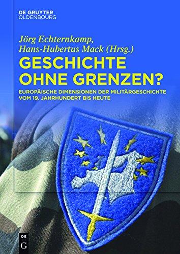 Geschichte ohne Grenzen?: Europäische Dimensionen der Militärgeschichte vom 19. Jahrhundert bis heute