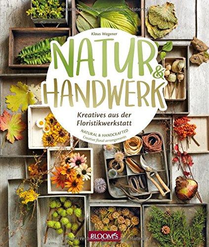 Natur & Handwerk: Kreatives aus der Floristikwerkstatt