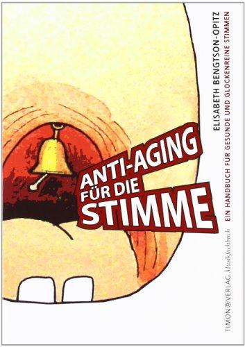 Anti-Aging für die Stimme: Ein Handbuch für gesunde und glockenreine Stimmen