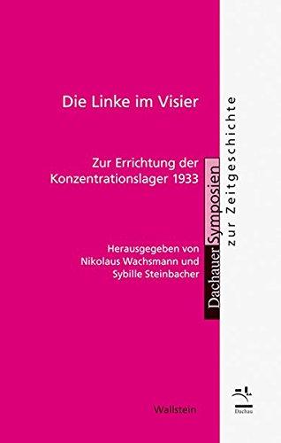 Die Linke im Visier: Zur Errichtung der Konzentrationslager 1933 (Dachauer Symposien zur Zeitgeschichte)