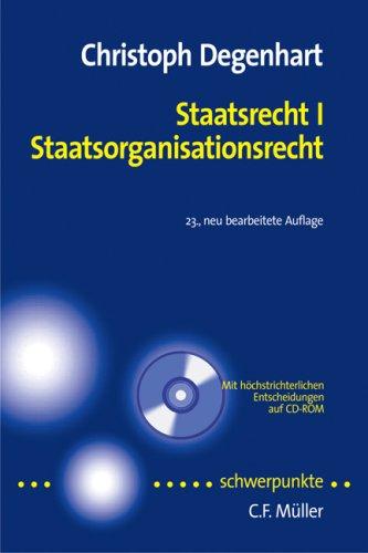 Staatsrecht I. Staatsorganisationsrecht: Mit Bezügen zum Europarecht - Mit höchstrichterlichen Entscheidungen auf CD-ROM