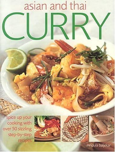 Asian And Thai Curry: Spice Up Your Cooking With Over 50 Sizzling Step-by-step Recipes