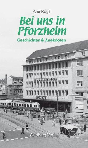 Bei uns in Pforzheim: Geschichten und Anekdoten