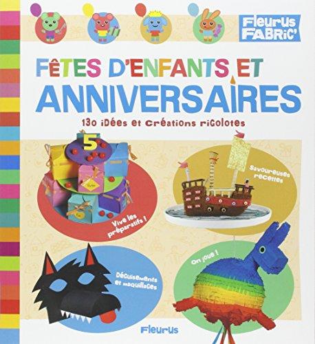 Fêtes d'enfants et anniversaires : 130 idées et créations rigolotes