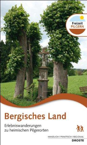 Bergisches Land. Erlebniswanderungen zu heimischen Pilgerorten