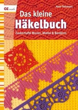 Das kleine Häkelbuch: Zauberhafte Muster, Motive & Bordüren