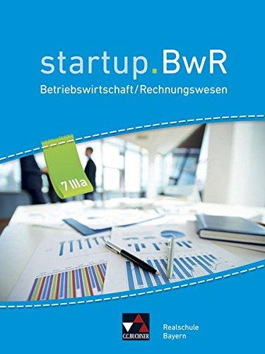 startup.BwR Realschule Bayern / Betriebswirtschaftslehre / Rechnungswesen: startup.BwR Realschule Bayern / startup.BwR RS Bayern 7 III a: Betriebswirtschaftslehre / Rechnungswesen