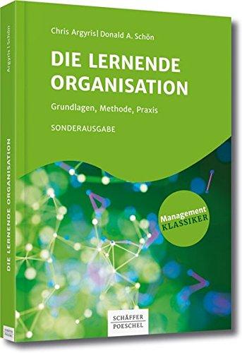 Die lernende Organisation: Grundlagen, Methode, Praxis