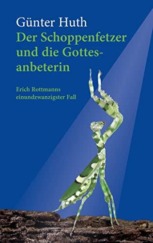 Der Schoppenfetzer und die Gottesanbeterin: Erich Rottmanns einundzwanzigster Fall