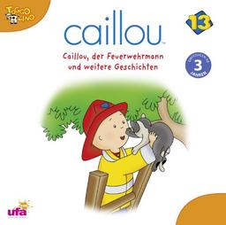 Caillou 13/Audio (...Der Feuerwehrmann U.a.)