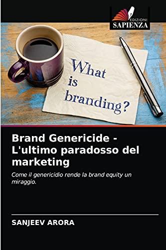 Brand Genericide - L'ultimo paradosso del marketing: Come il genericidio rende la brand equity un miraggio.