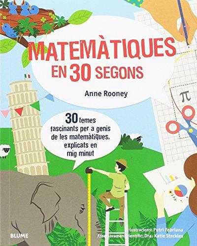 30 segons : matemàtiques en 30 segons : 30 temes fascinants per a genis de les matemàtiques, explicats en mig minut