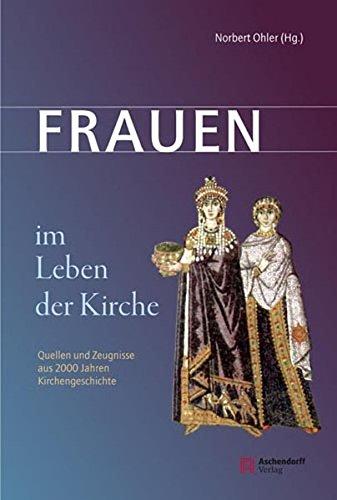 Frauen im Leben der Kirche: Quellen und Zeugnisse aus 2000 Jahren Kirchengeschichte