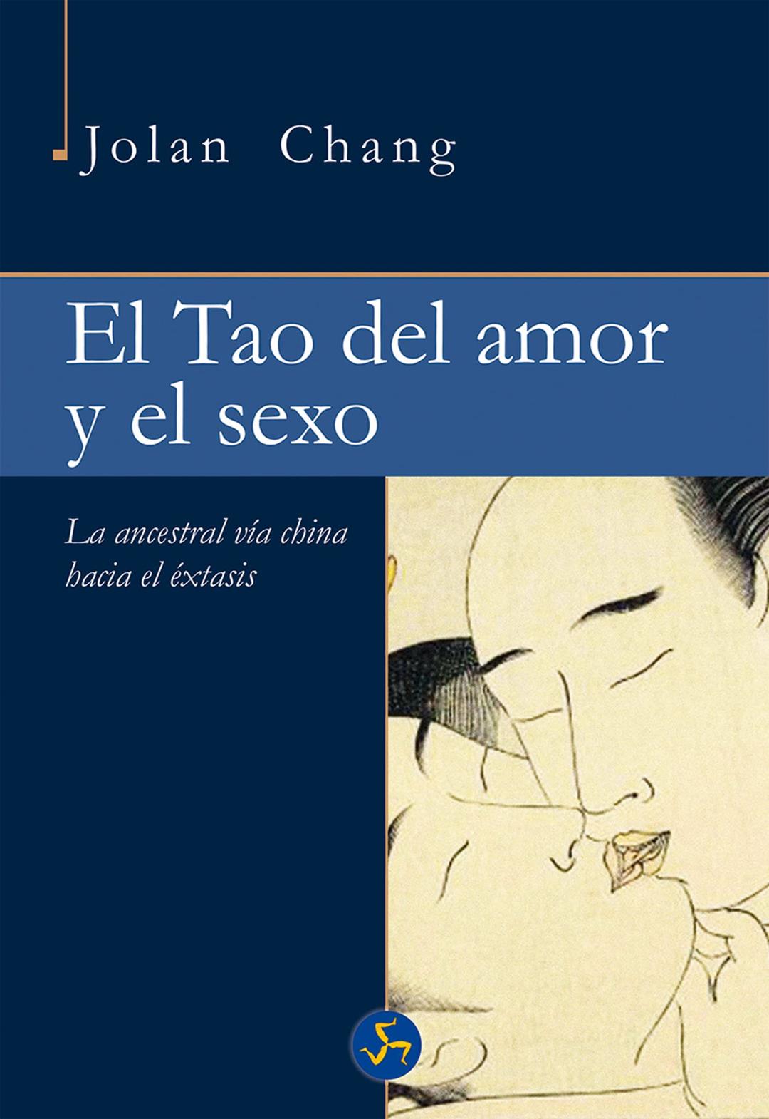 El tao del amor y el sexo : la ancestral vía china hacia el éxtasis (NeoPerson Sex)