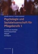 Psychologie und Sozialwissenschaft für Pflegeberufe, Bd.1, Grundlagen der Psychologie, Entwicklungspsychologie, Pädagogik, Sozialhygiene: Psychologie, Pädagogik, Soziologie und Sozialhygiene