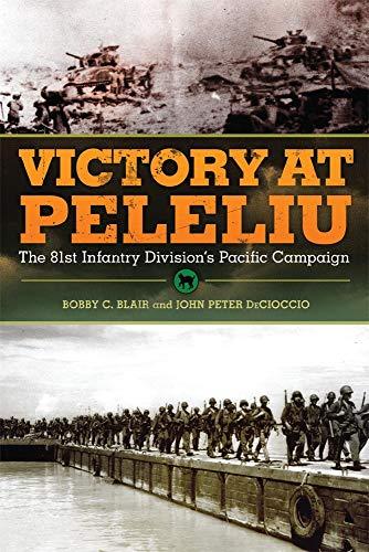 Victory at Peleliu: The 81st Infantry Division's Pacific Campaign (Campaigns and Commanders, Band 30)