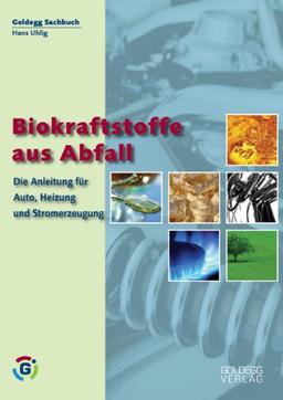 Biokraftstoffe aus Abfall: Die Anleitung für Auto, Heizung und Stromerzeugung