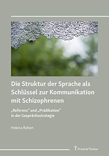 Die Struktur der Sprache als Schlüssel zur Kommunikation mit Schizophrenen: „Referenz“ und „Prädikation“ in der Gesprächsstrategie