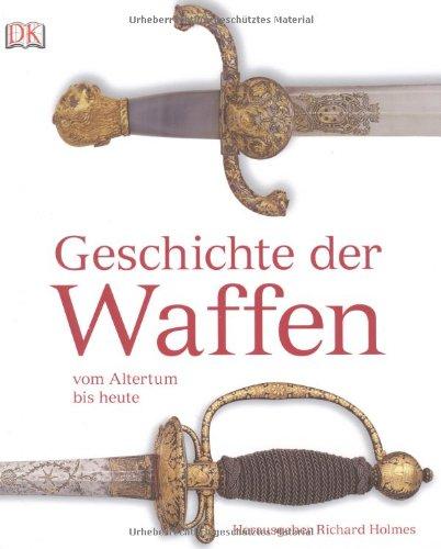 Geschichte der Waffen vom Altertum bis heute