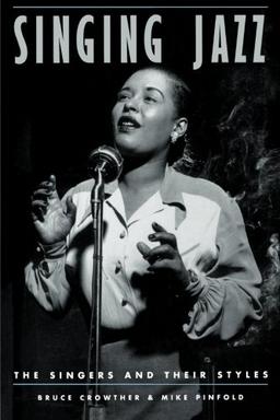 Singing Jazz: The Singers and Their Styles