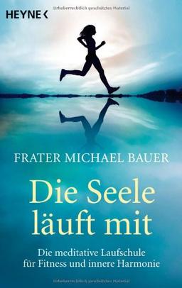 Die Seele läuft mit: Die meditative Laufschule für Fitness und innere Harmonie