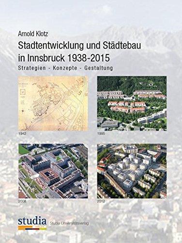 Stadtentwicklung und Städtebau in Innsbruck 1938-2015: Strategien - Konzepte - Gestaltung