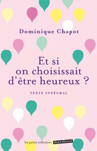 Et si on choisissait d'être heureux ? : cultiver la joie et devenir acteur de sa vie