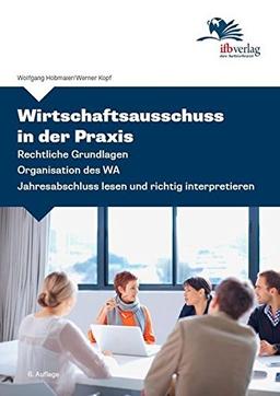 Wirtschaftsausschuss in der Praxis: Rechtliche Grundlagen - Organisation des WA - Jahresabschluss lesen und richtig interpretieren